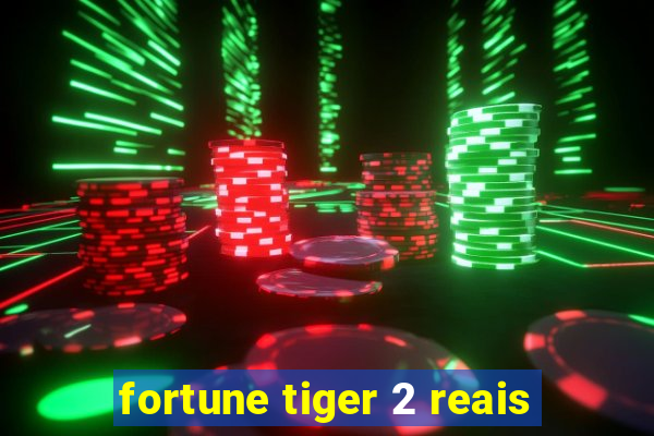 fortune tiger 2 reais