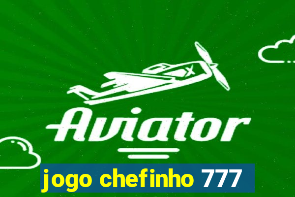 jogo chefinho 777