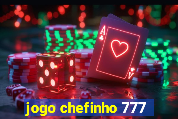 jogo chefinho 777