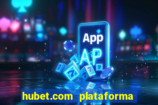 hubet.com plataforma de jogos