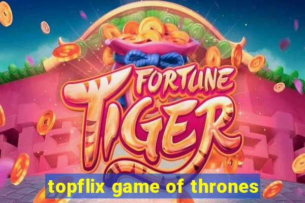 topflix game of thrones