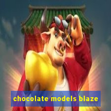 chocolate models blaze