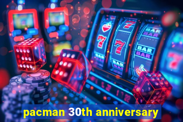 pacman 30th anniversary