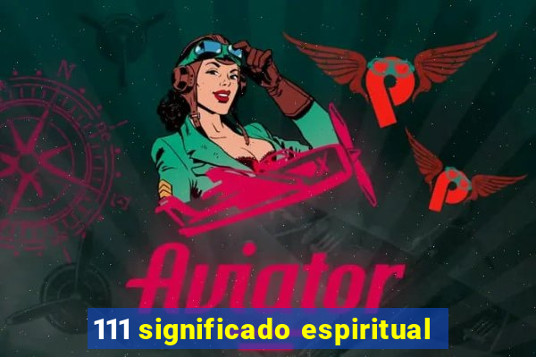 111 significado espiritual