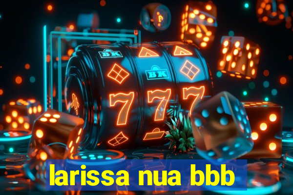 larissa nua bbb