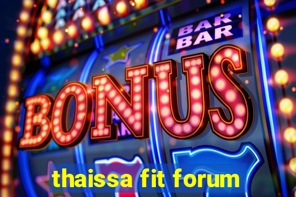 thaissa fit forum