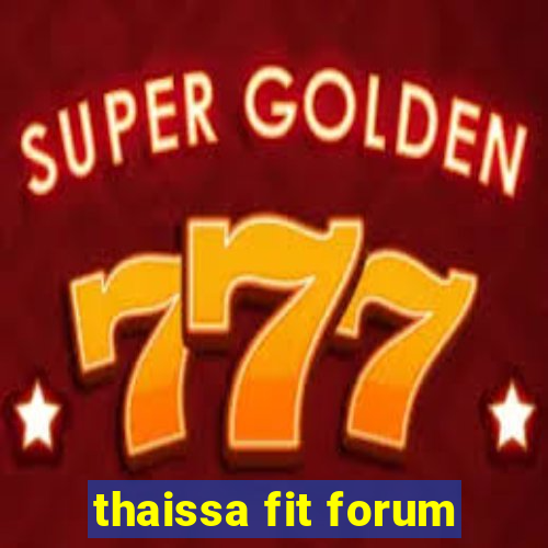 thaissa fit forum