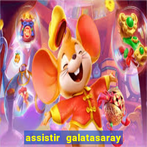 assistir galatasaray ao vivo