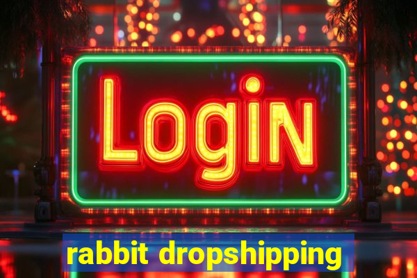 rabbit dropshipping