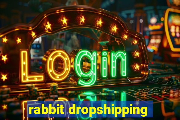 rabbit dropshipping