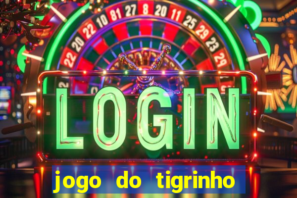 jogo do tigrinho casa chinesa é confiável