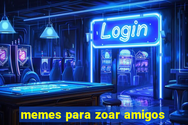 memes para zoar amigos