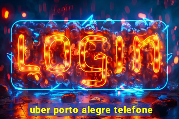 uber porto alegre telefone