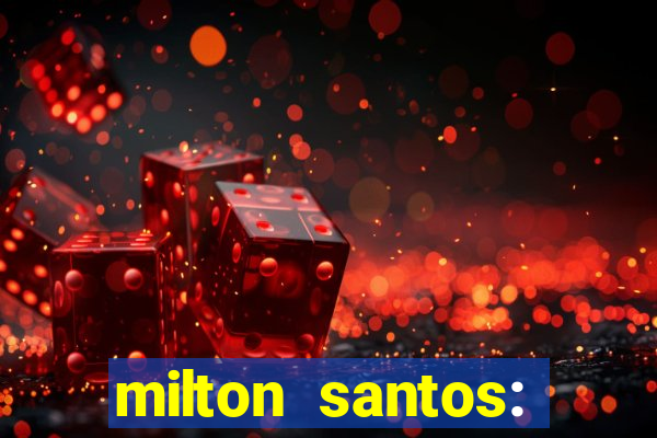 milton santos: biografia resumo