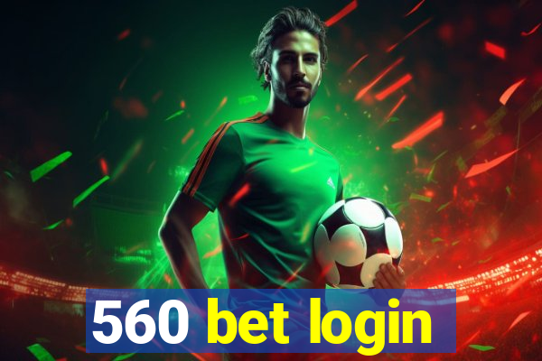 560 bet login