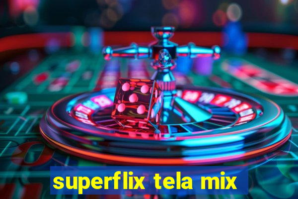 superflix tela mix