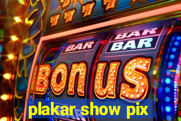 plakar show pix