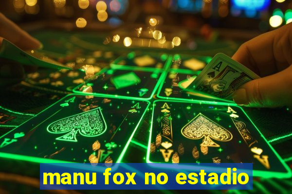 manu fox no estadio