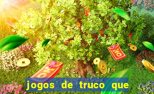 jogos de truco que ganha dinheiro