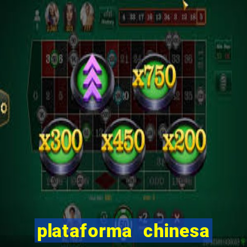 plataforma chinesa de jogo