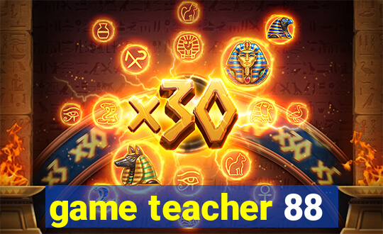 game teacher 88