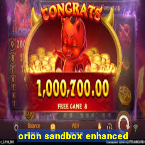 orion sandbox enhanced