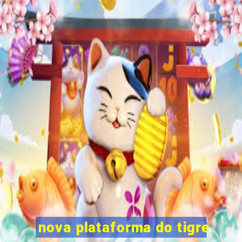 nova plataforma do tigre