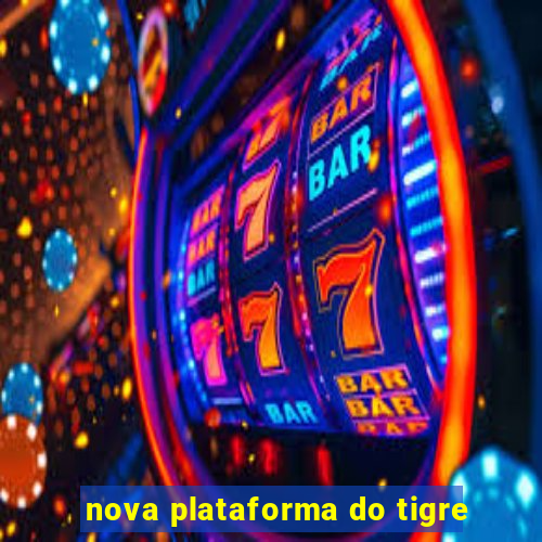 nova plataforma do tigre