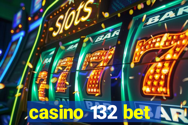 casino 132 bet