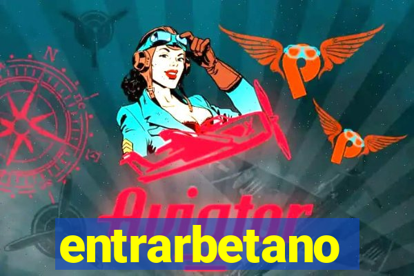 entrarbetano