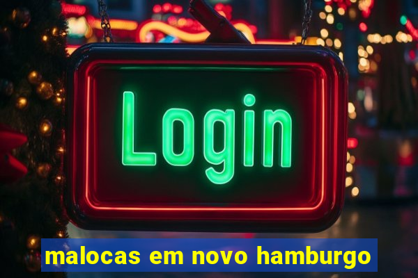 malocas em novo hamburgo