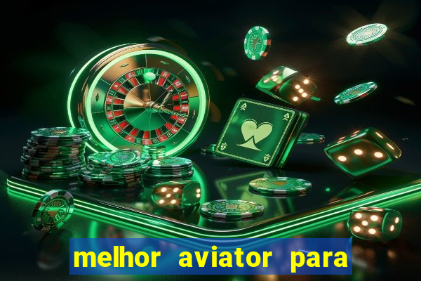 melhor aviator para ganhar dinheiro