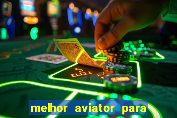 melhor aviator para ganhar dinheiro