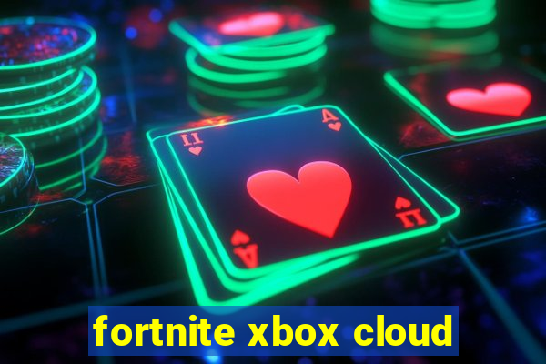 fortnite xbox cloud