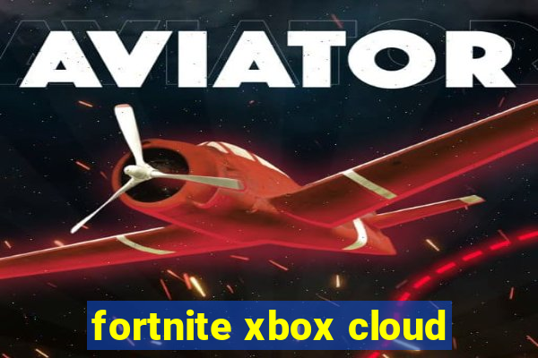 fortnite xbox cloud