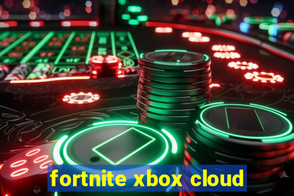 fortnite xbox cloud