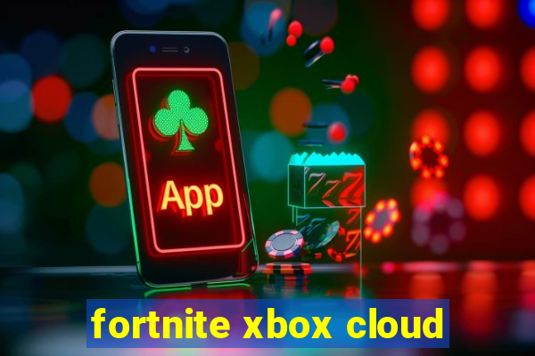 fortnite xbox cloud