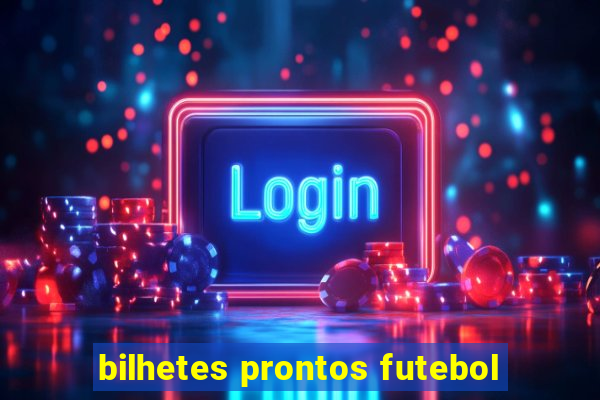 bilhetes prontos futebol