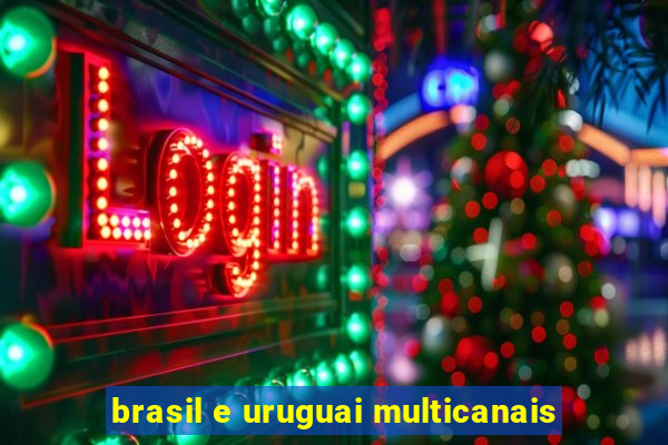 brasil e uruguai multicanais