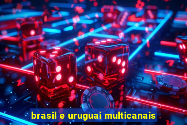 brasil e uruguai multicanais