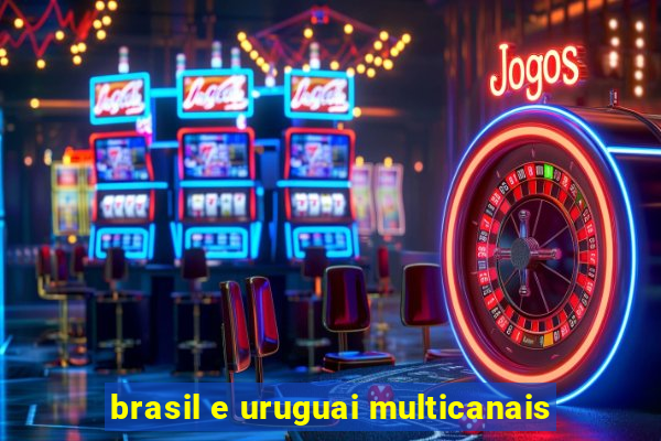 brasil e uruguai multicanais