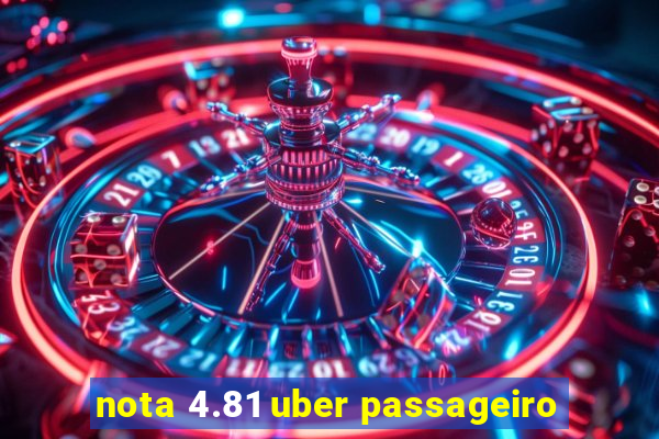 nota 4.81 uber passageiro