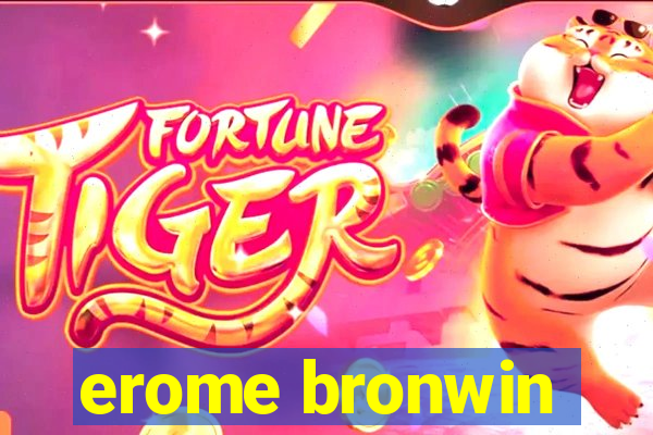 erome bronwin