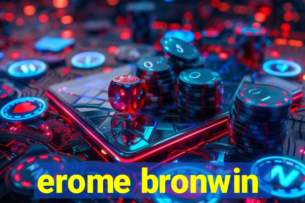 erome bronwin