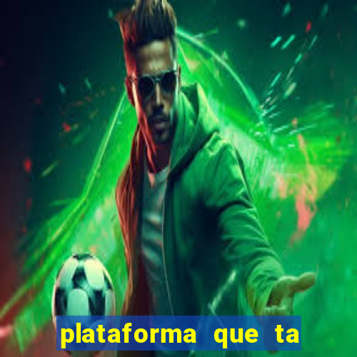 plataforma que ta pagando agora