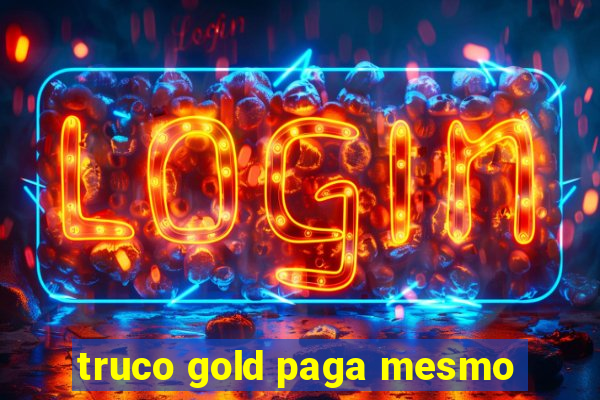 truco gold paga mesmo