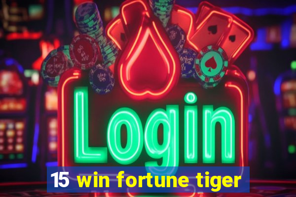 15 win fortune tiger