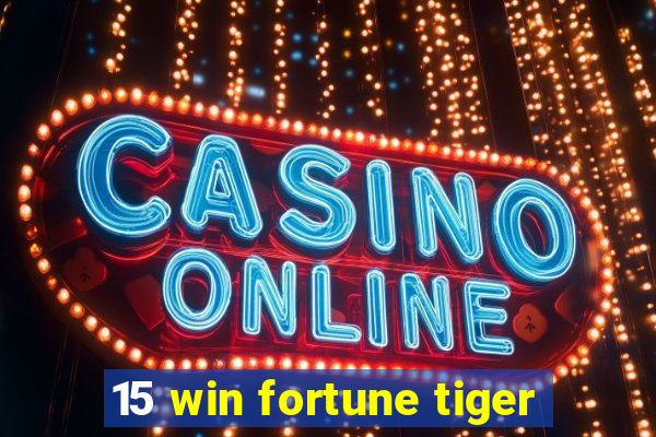 15 win fortune tiger