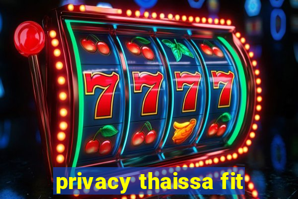 privacy thaissa fit