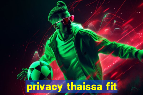 privacy thaissa fit